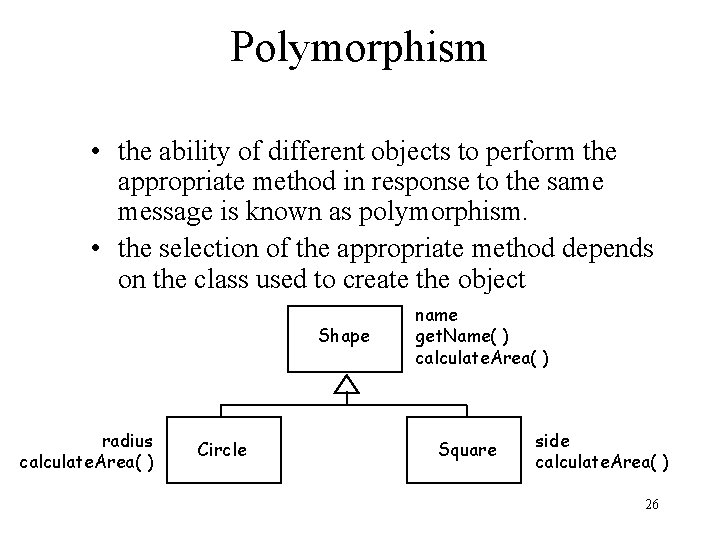 Polymorphism • the ability of different objects to perform the appropriate method in response Polymorphism • the ability of different objects to perform the appropriate method in response