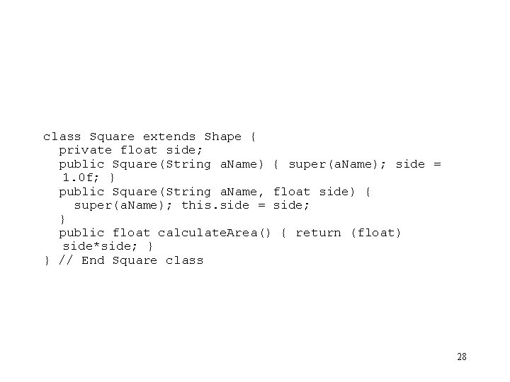 class Square extends Shape { private float side; public Square(String a. Name) { super(a. class Square extends Shape { private float side; public Square(String a. Name) { super(a.
