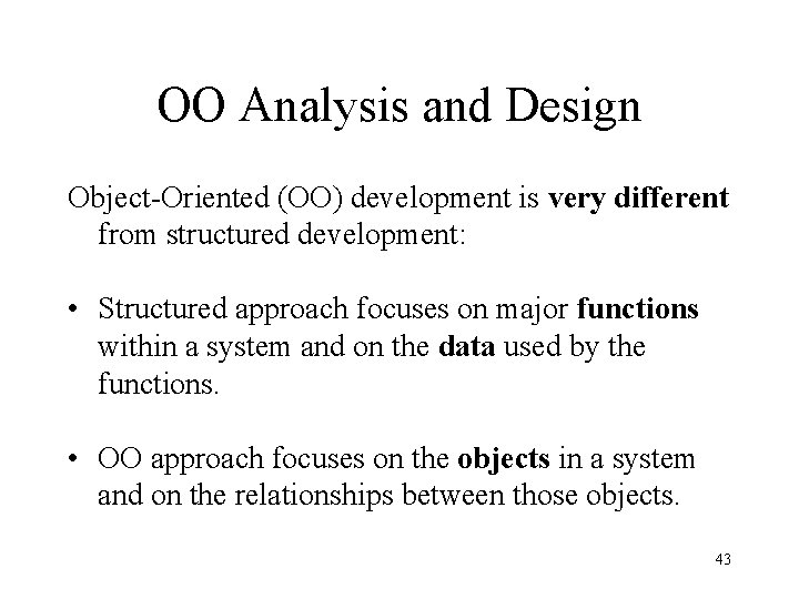 OO Analysis and Design Object-Oriented (OO) development is very different from structured development: • OO Analysis and Design Object-Oriented (OO) development is very different from structured development: •