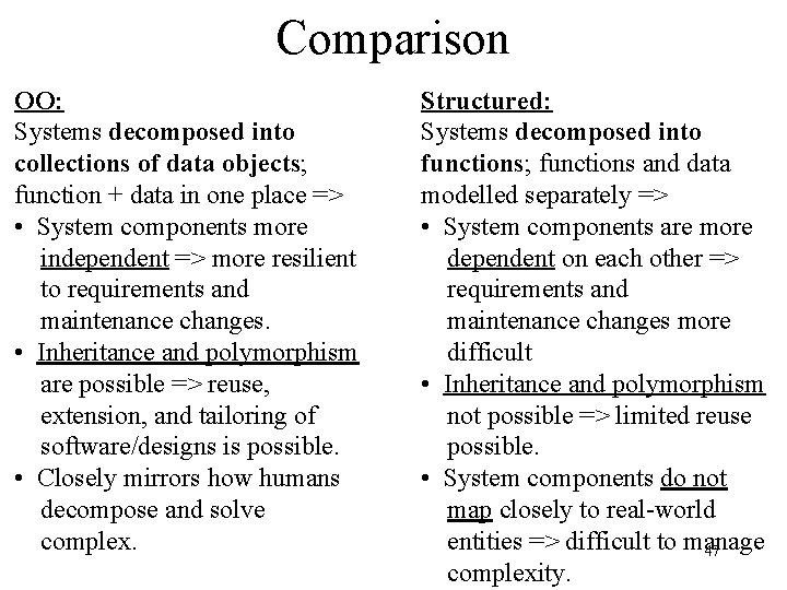 Comparison OO: Systems decomposed into collections of data objects; function + data in one Comparison OO: Systems decomposed into collections of data objects; function + data in one