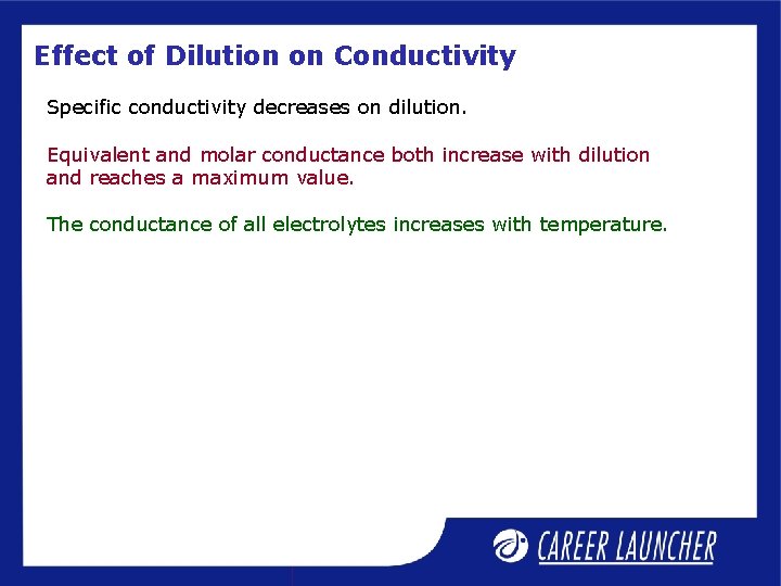 Effect of Dilution on Conductivity Specific conductivity decreases on dilution. Equivalent and molar conductance