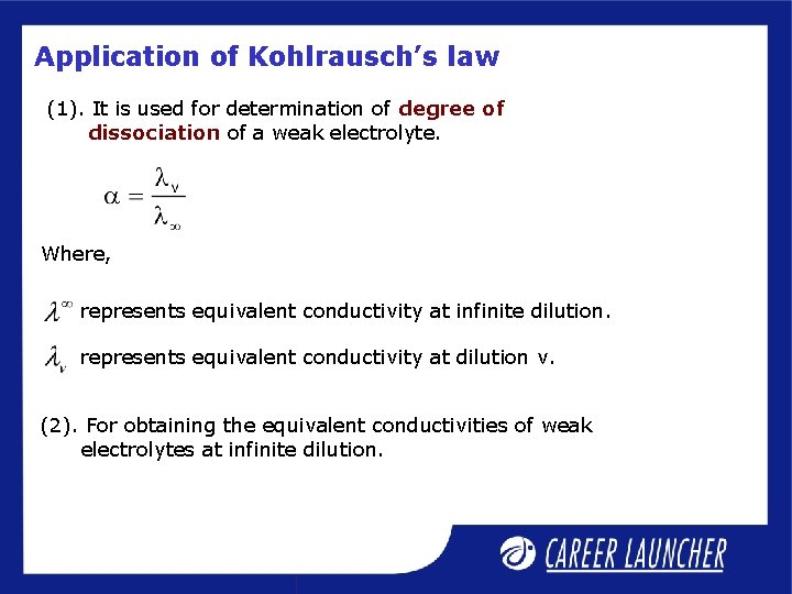 Application of Kohlrausch’s law (1). It is used for determination of degree of dissociation