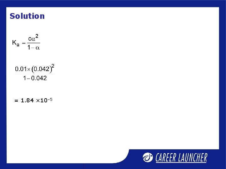 Solution = 1. 84 × 10– 5 