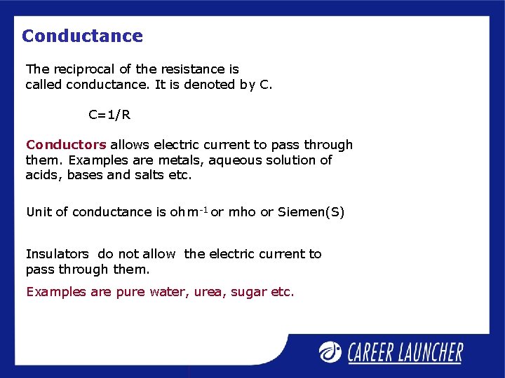 Conductance The reciprocal of the resistance is called conductance. It is denoted by C.