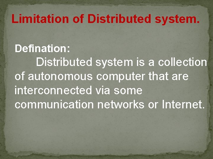 Limitation of Distributed system. Defination: Distributed system is a collection of autonomous computer that