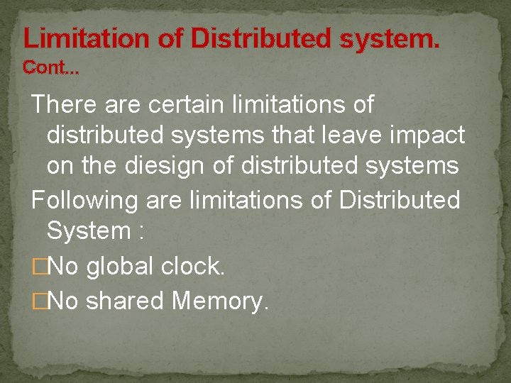 Limitation of Distributed system. Cont. . . There are certain limitations of distributed systems