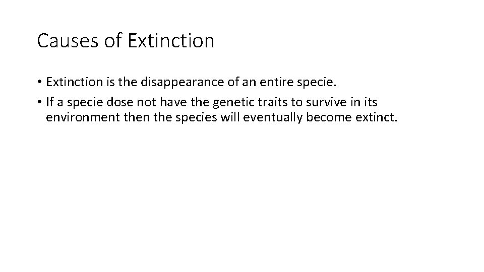 Causes of Extinction • Extinction is the disappearance of an entire specie. • If