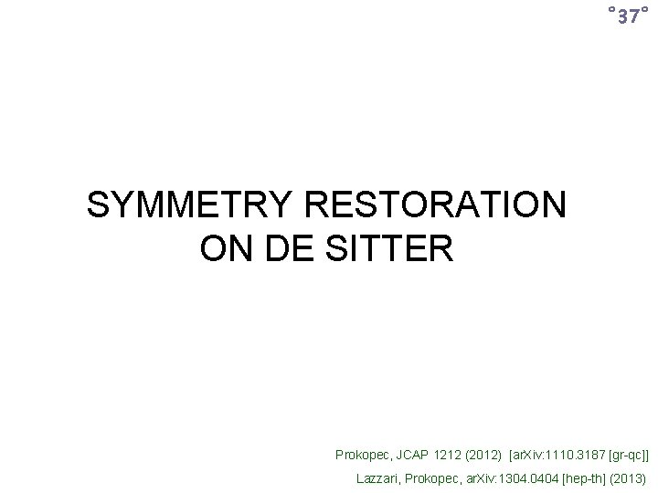 ˚ 37˚ SYMMETRY RESTORATION ON DE SITTER Prokopec, JCAP 1212 (2012) [ar. Xiv: 1110.