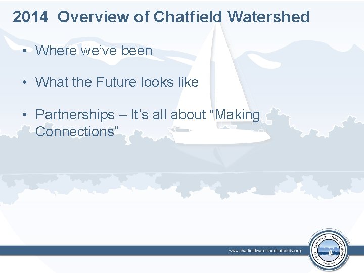 2014 Overview of Chatfield Watershed • Where we’ve been • What the Future looks