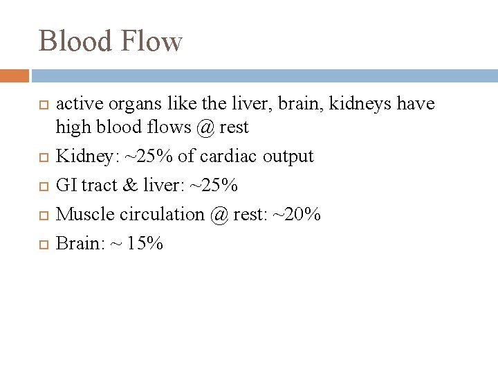 Blood Flow active organs like the liver, brain, kidneys have high blood flows @