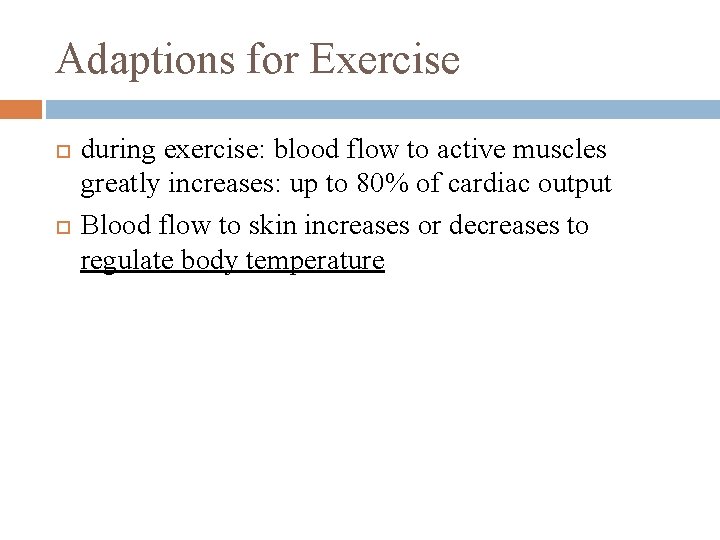 Adaptions for Exercise during exercise: blood flow to active muscles greatly increases: up to