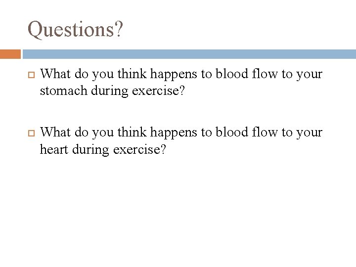 Questions? What do you think happens to blood flow to your stomach during exercise?