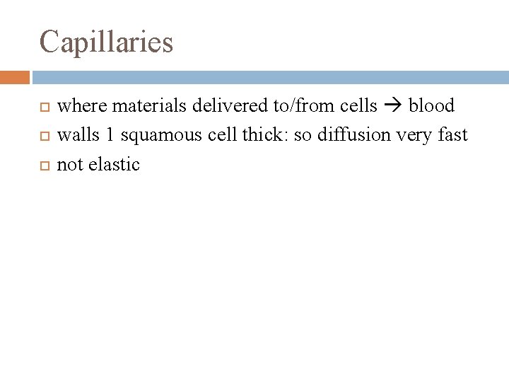 Capillaries where materials delivered to/from cells blood walls 1 squamous cell thick: so diffusion