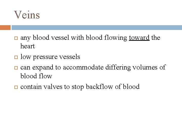 Veins any blood vessel with blood flowing toward the heart low pressure vessels can