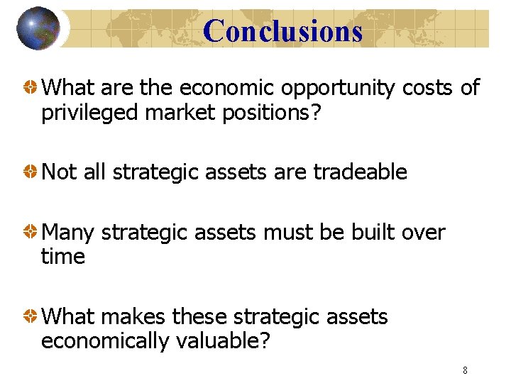 Conclusions What are the economic opportunity costs of privileged market positions? Not all strategic