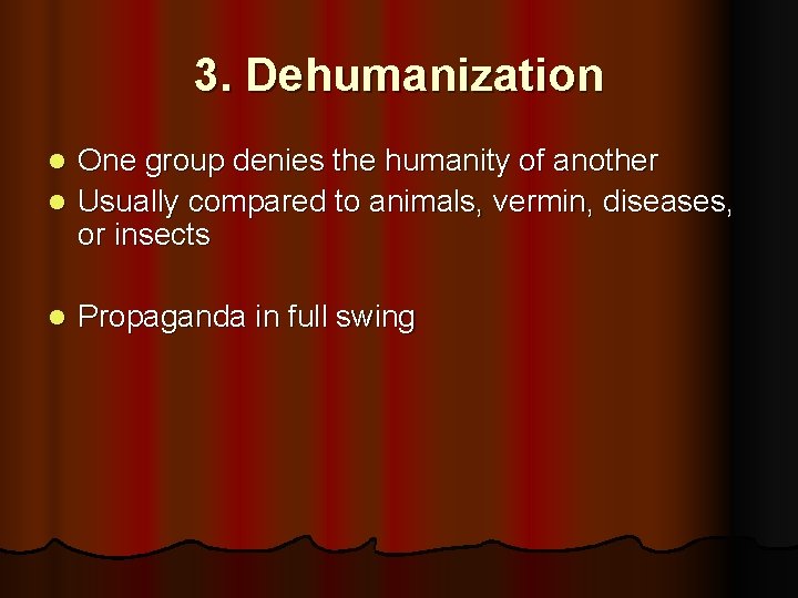 3. Dehumanization One group denies the humanity of another l Usually compared to animals,