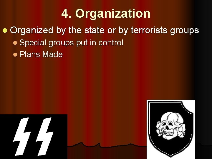 4. Organization l Organized by the state or by terrorists groups l Special groups