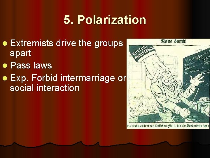 5. Polarization l Extremists drive the groups apart l Pass laws l Exp. Forbid