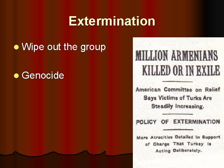 Extermination l Wipe out the group l Genocide 