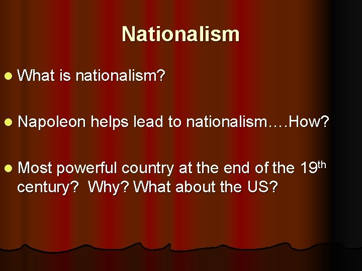 Nationalism l What is nationalism? l Napoleon helps lead to nationalism…. How? l Most
