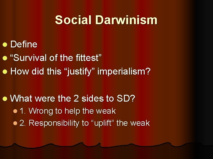 Social Darwinism l Define l “Survival of the fittest” l How did this “justify”