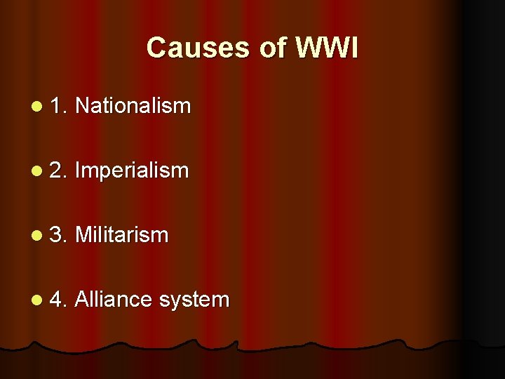 Causes of WWI l 1. Nationalism l 2. Imperialism l 3. Militarism l 4.