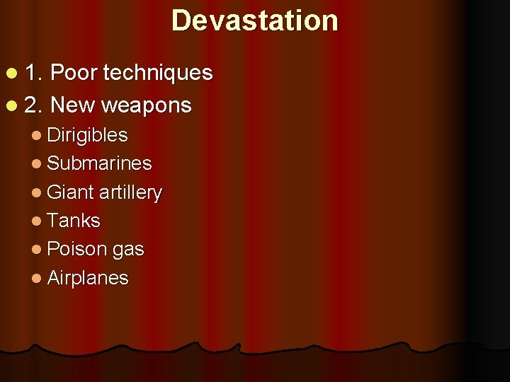Devastation l 1. Poor techniques l 2. New weapons l Dirigibles l Submarines l