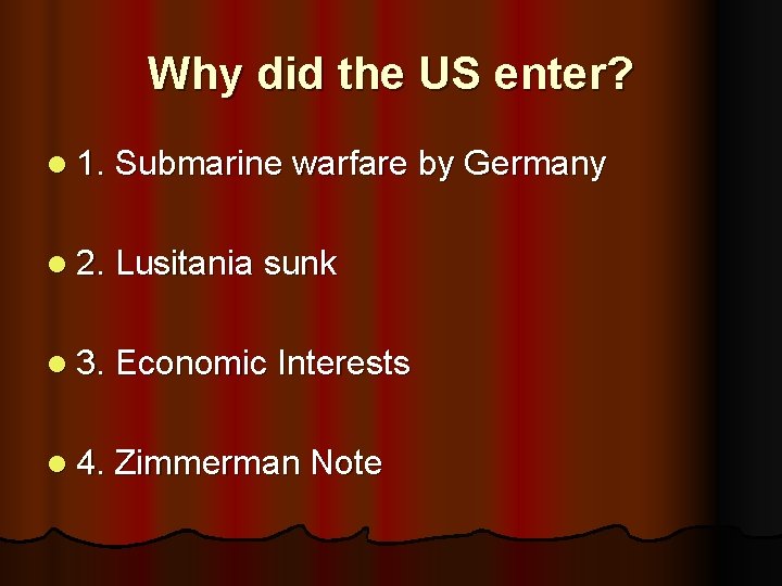 Why did the US enter? l 1. Submarine warfare by Germany l 2. Lusitania