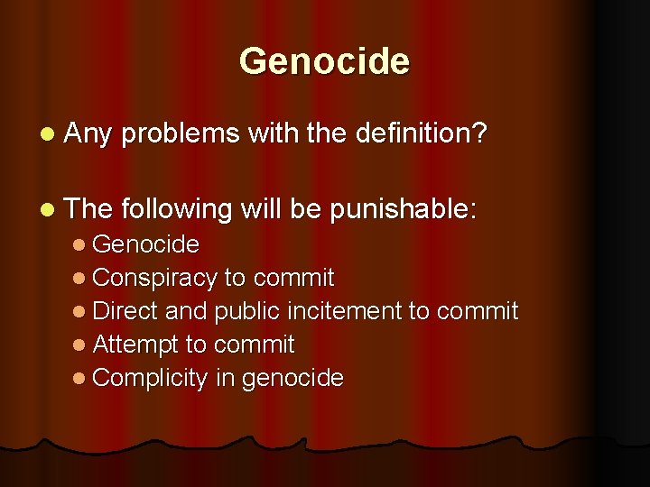 Genocide l Any problems with the definition? l The following will be punishable: l