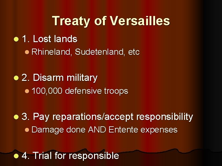 Treaty of Versailles l 1. Lost lands l Rhineland, Sudetenland, etc l 2. Disarm