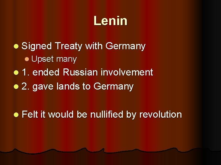 Lenin l Signed Treaty with Germany l Upset many l 1. ended Russian involvement