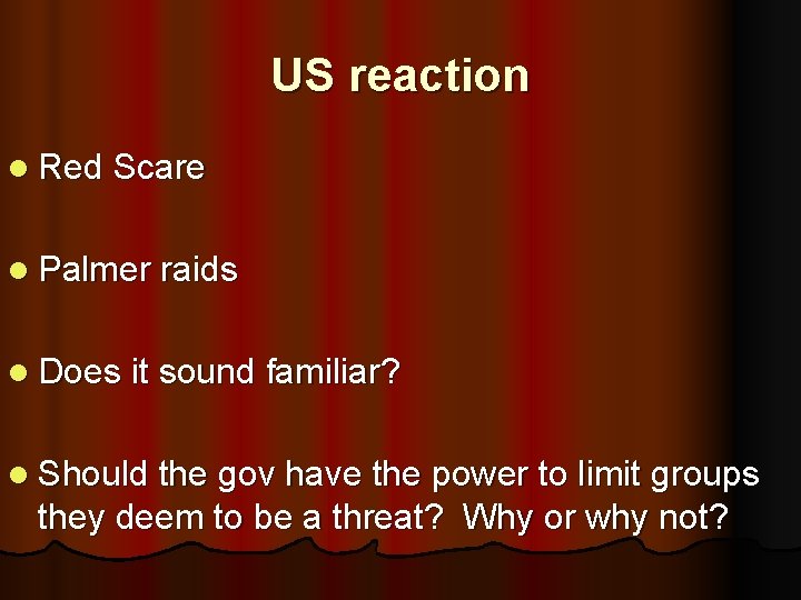 US reaction l Red Scare l Palmer raids l Does it sound familiar? l