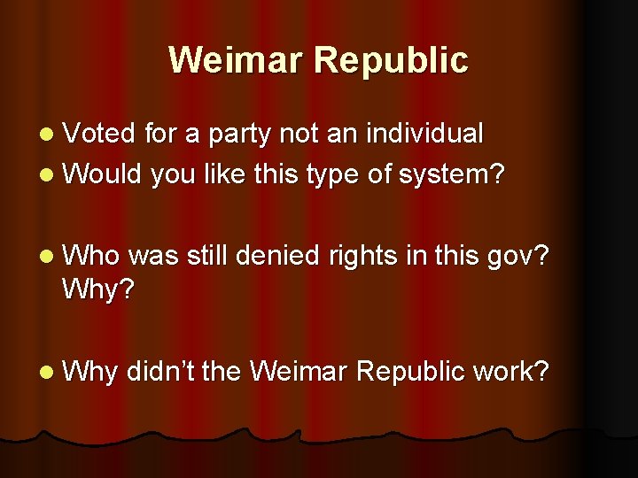 Weimar Republic l Voted for a party not an individual l Would you like