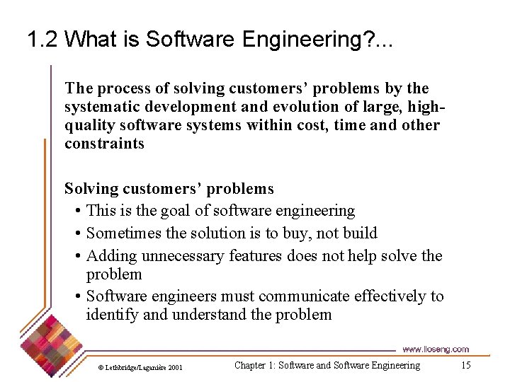 1. 2 What is Software Engineering? . . . The process of solving customers’