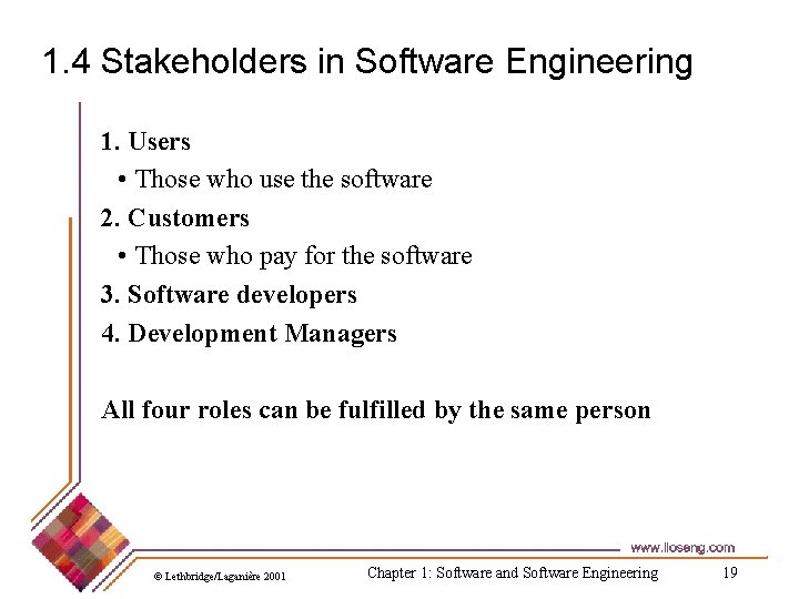 1. 4 Stakeholders in Software Engineering 1. Users • Those who use the software