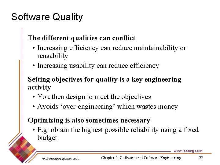 Software Quality The different qualities can conflict • Increasing efficiency can reduce maintainability or