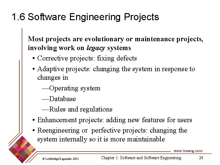 1. 6 Software Engineering Projects Most projects are evolutionary or maintenance projects, involving work