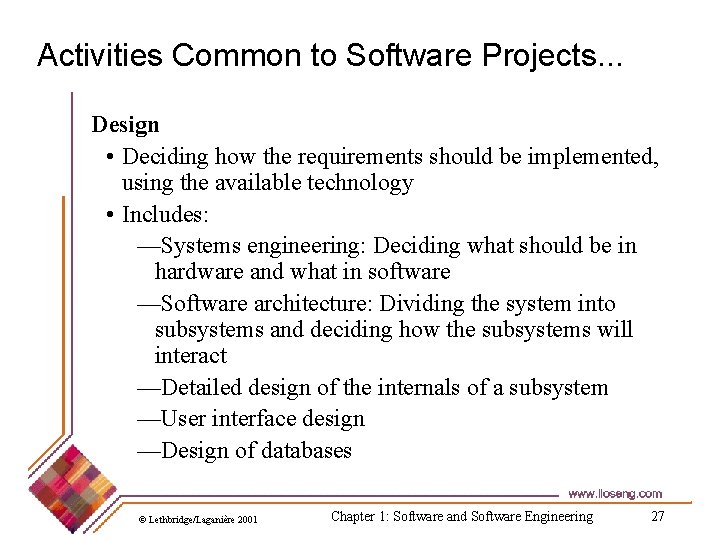 Activities Common to Software Projects. . . Design • Deciding how the requirements should