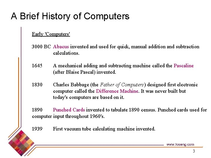 A Brief History of Computers Early 'Computers' 3000 BC Abacus invented and used for
