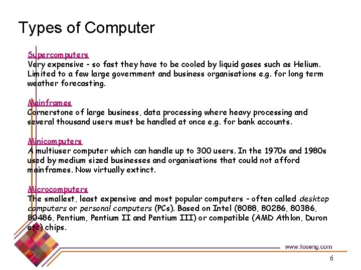 Types of Computer Supercomputers Very expensive - so fast they have to be cooled