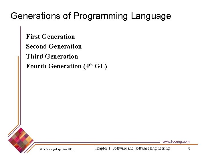 Generations of Programming Language First Generation Second Generation Third Generation Fourth Generation (4 th