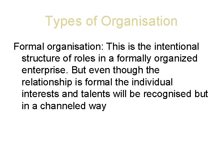 Types of Organisation Formal organisation: This is the intentional structure of roles in a