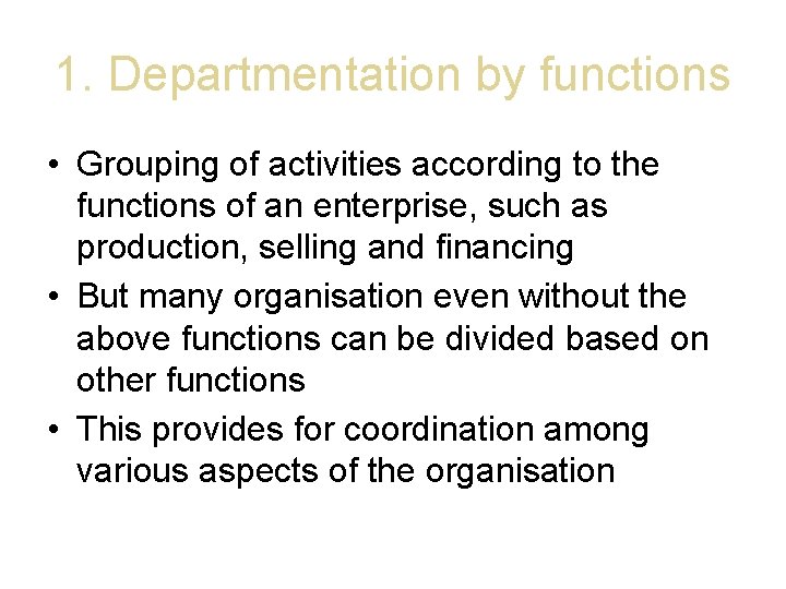 1. Departmentation by functions • Grouping of activities according to the functions of an