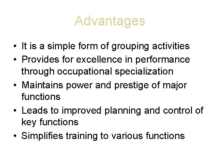 Advantages • It is a simple form of grouping activities • Provides for excellence