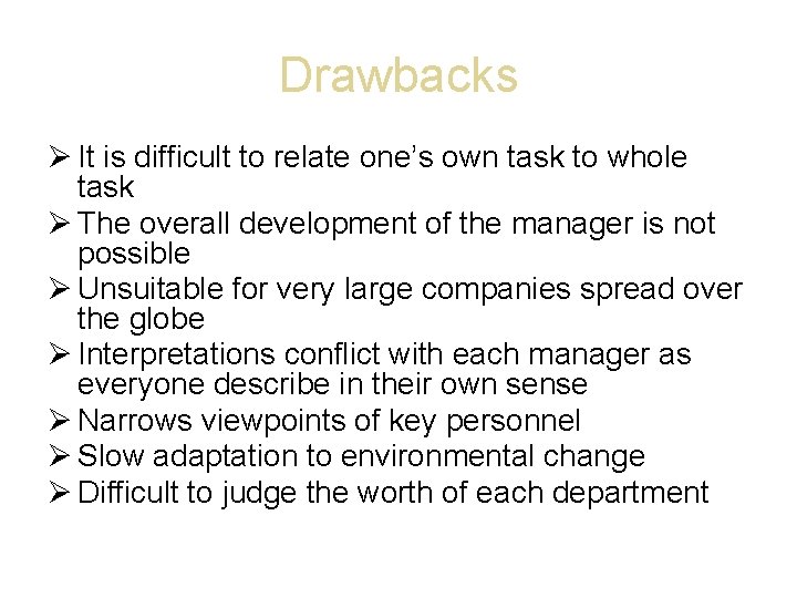 Drawbacks It is difficult to relate one’s own task to whole task The overall
