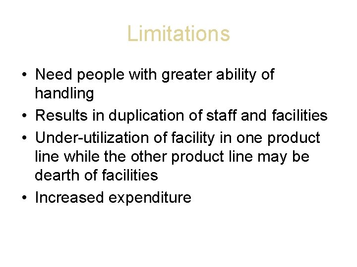 Limitations • Need people with greater ability of handling • Results in duplication of