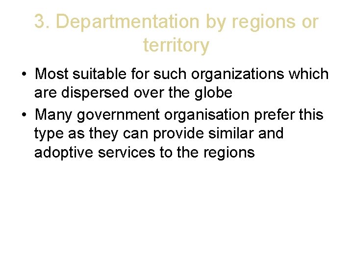 3. Departmentation by regions or territory • Most suitable for such organizations which are