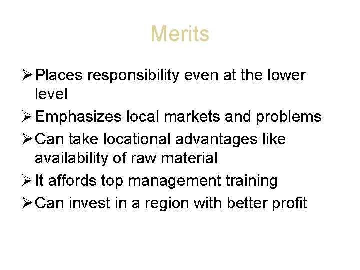 Merits Places responsibility even at the lower level Emphasizes local markets and problems Can