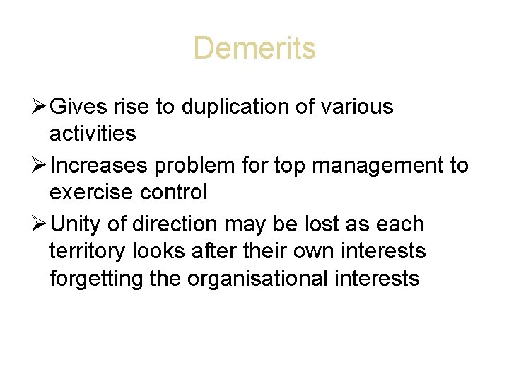 Demerits Gives rise to duplication of various activities Increases problem for top management to