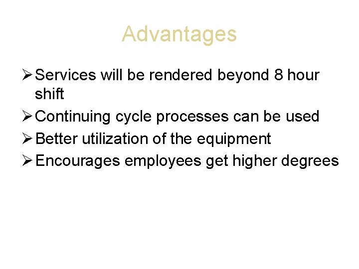 Advantages Services will be rendered beyond 8 hour shift Continuing cycle processes can be